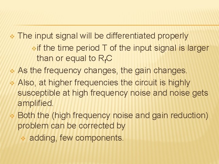 v v The input signal will be differentiated properly vif the time period T