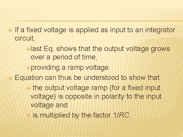 v v If a fixed voltage is applied as input to an integrator circuit,