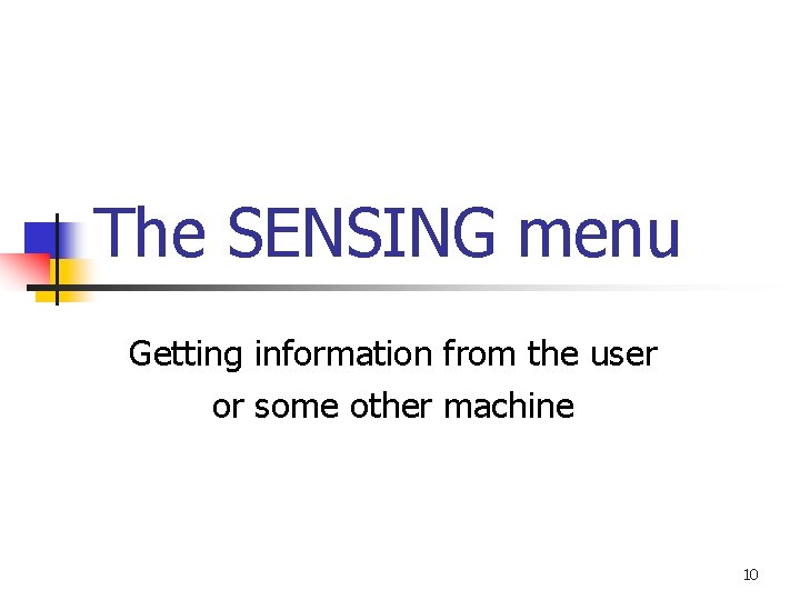 The SENSING menu Getting information from the user or some other machine 10 