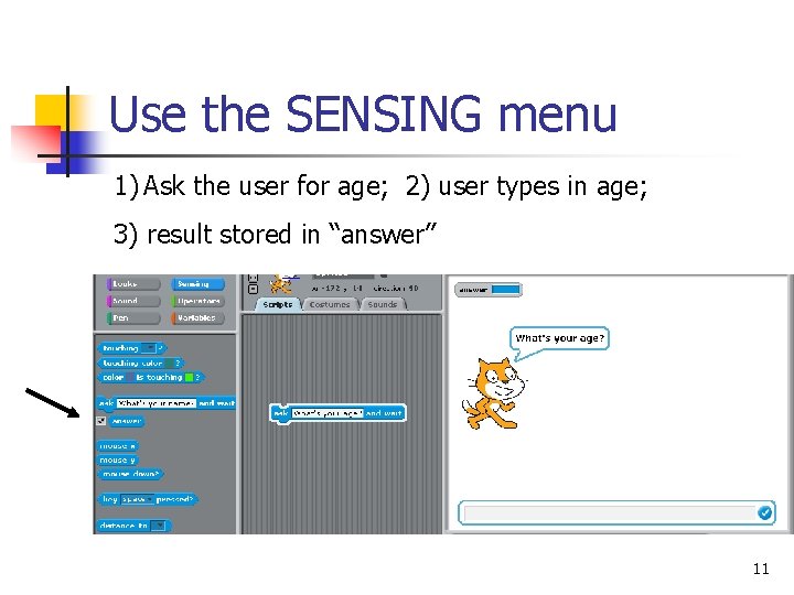 Use the SENSING menu 1) Ask the user for age; 2) user types in