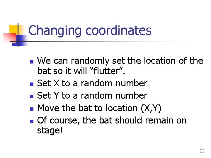 Changing coordinates n n n We can randomly set the location of the bat