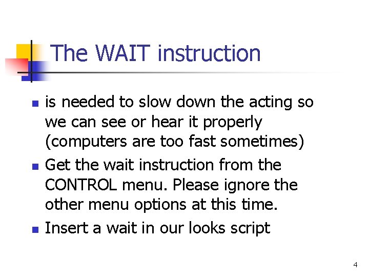 The WAIT instruction n is needed to slow down the acting so we can
