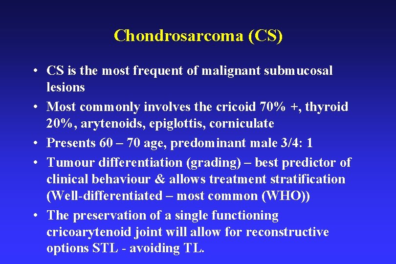 Chondrosarcoma (CS) • CS is the most frequent of malignant submucosal lesions • Most