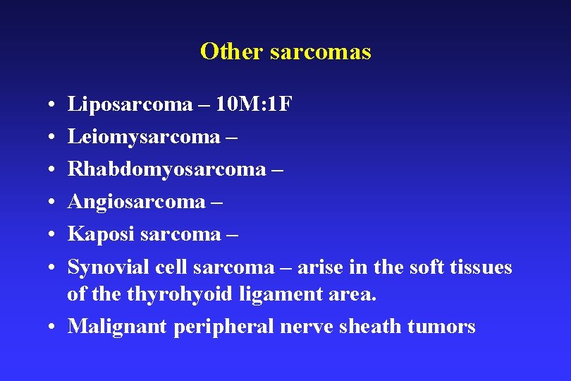 Other sarcomas • • • Liposarcoma – 10 M: 1 F Leiomysarcoma – Rhabdomyosarcoma