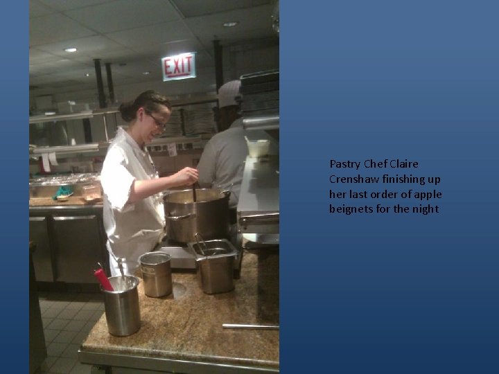 Pastry Chef Claire Crenshaw finishing up her last order of apple beignets for the