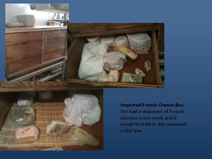 Imported French Cheese Box We had a shipment of French cheeses every week and