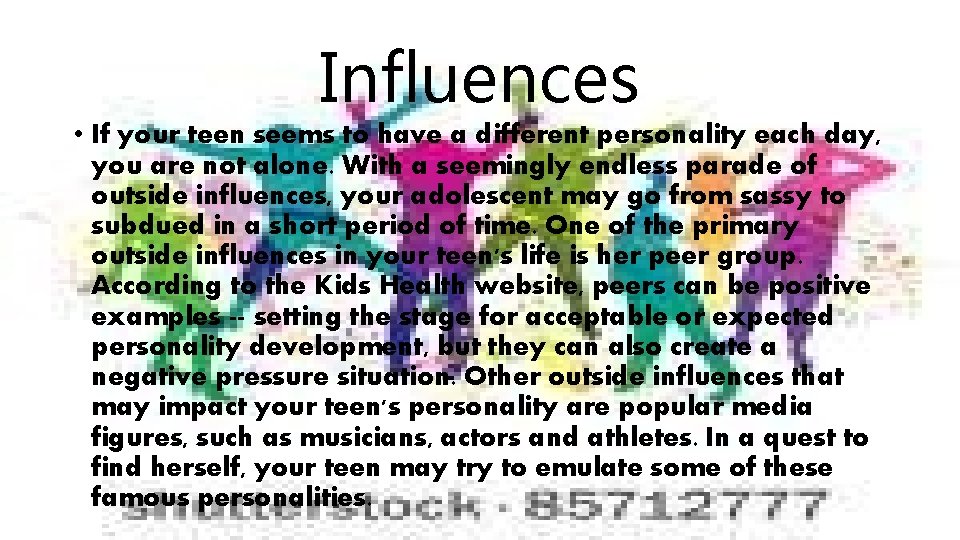 Influences • If your teen seems to have a different personality each day, you