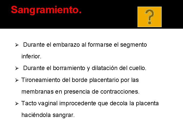 Sangramiento. Ø Durante el embarazo al formarse el segmento inferior. Ø Ø Durante el