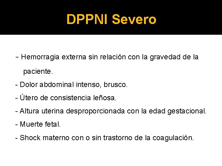 DPPNI Severo - Hemorragia externa sin relación con la gravedad de la paciente. Dolor