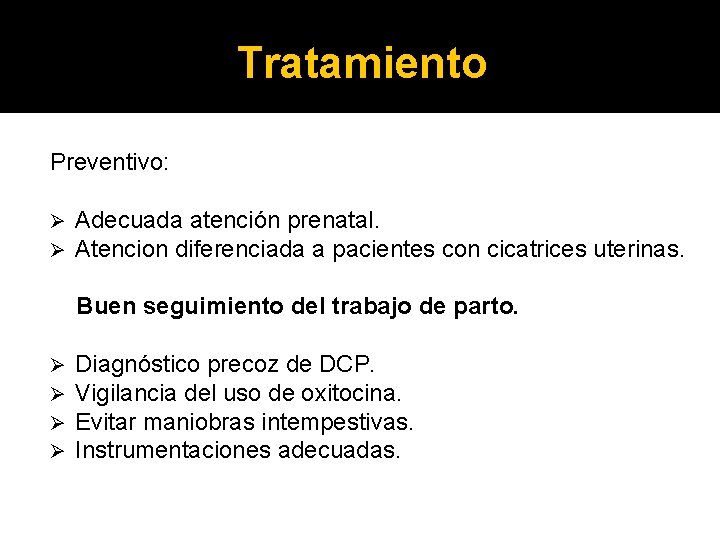 Tratamiento Preventivo: Ø Ø Adecuada atención prenatal. Atencion diferenciada a pacientes con cicatrices uterinas.