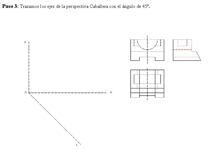 Paso 3: Trazamos los ejes de la perspectiva Caballera con el ángulo de 45º.