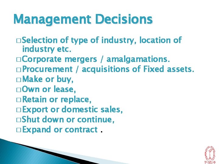 Management Decisions � Selection of type of industry, location of industry etc. � Corporate