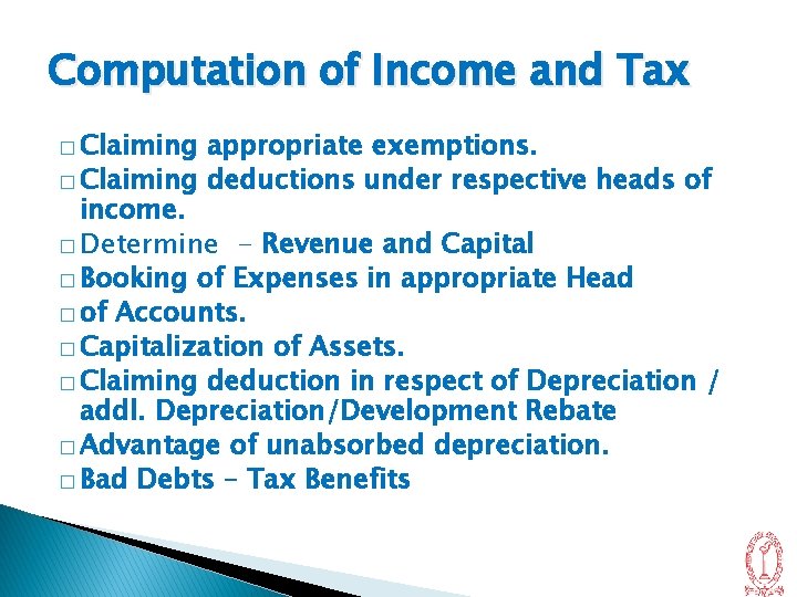 Computation of Income and Tax � Claiming appropriate exemptions. � Claiming deductions under respective