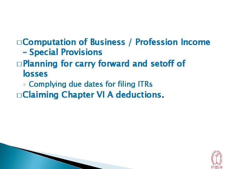 � Computation of Business / Profession Income – Special Provisions � Planning for carry