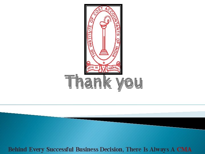 Thank you Behind Every Successful Business Decision, There Is Always A CMA 