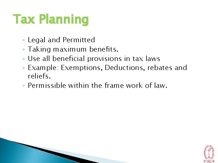 Tax Planning Legal and Permitted Taking maximum benefits. Use all beneficial provisions in tax