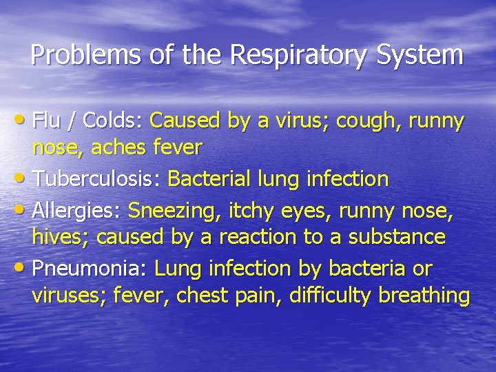 Problems of the Respiratory System • Flu / Colds: Caused by a virus; cough,