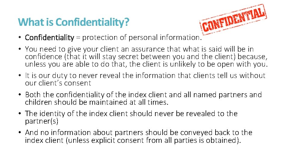 What is Confidentiality? • Confidentiality = protection of personal information. • You need to