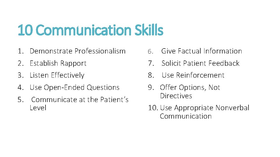 10 Communication Skills 1. 2. 3. 4. 5. Demonstrate Professionalism Establish Rapport Listen Effectively