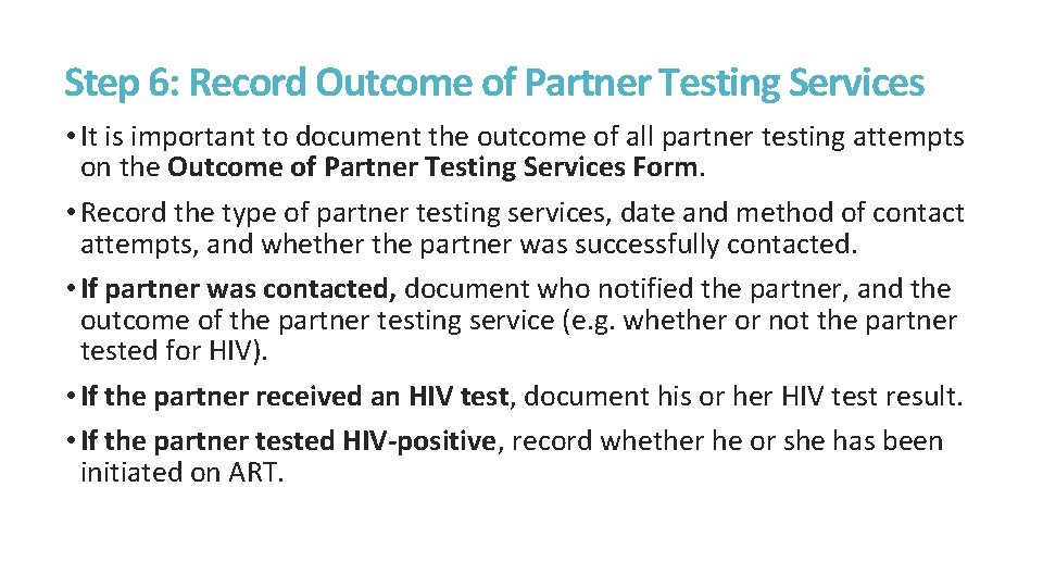 Step 6: Record Outcome of Partner Testing Services • It is important to document