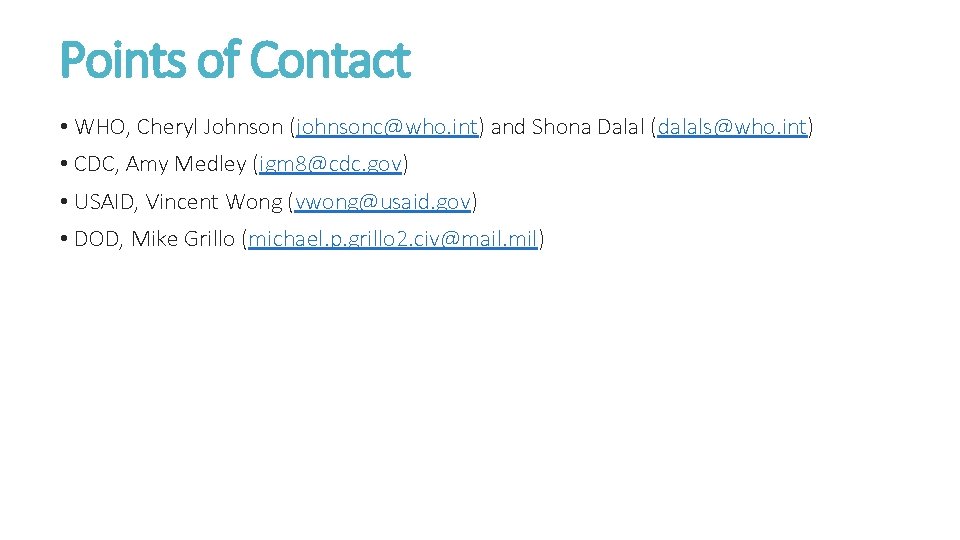 Points of Contact • WHO, Cheryl Johnson (johnsonc@who. int) and Shona Dalal (dalals@who. int)