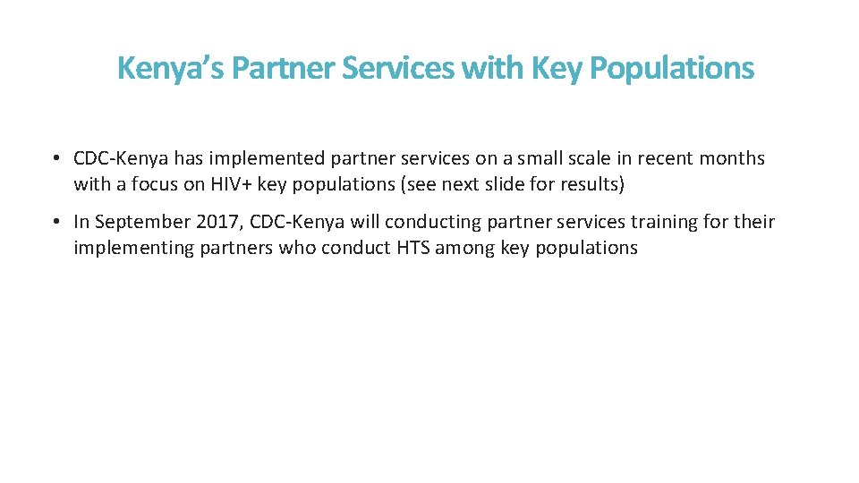 Kenya’s Partner Services with Key Populations • CDC-Kenya has implemented partner services on a