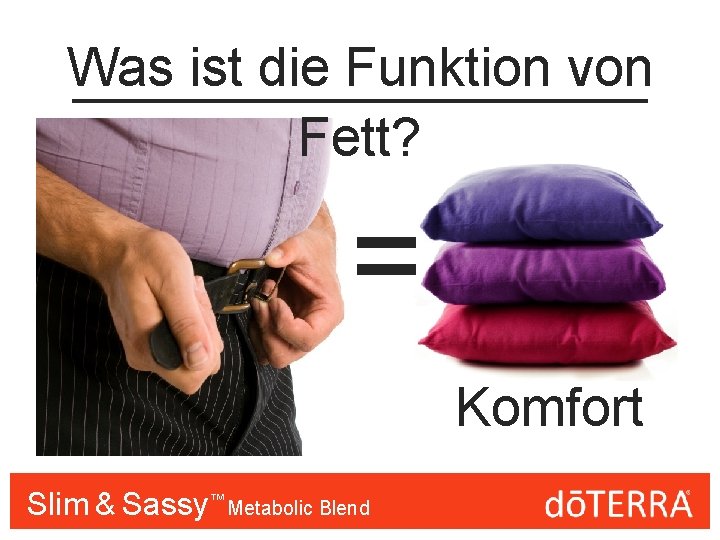 Was ist die Funktion von Fett? = Komfort Slim & Sassy™™ Metabolic Blend 