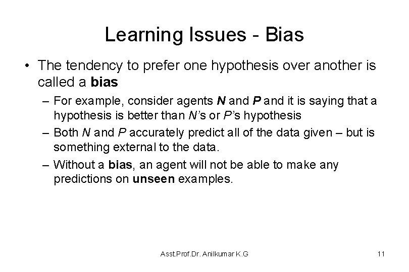 Learning Issues - Bias • The tendency to prefer one hypothesis over another is