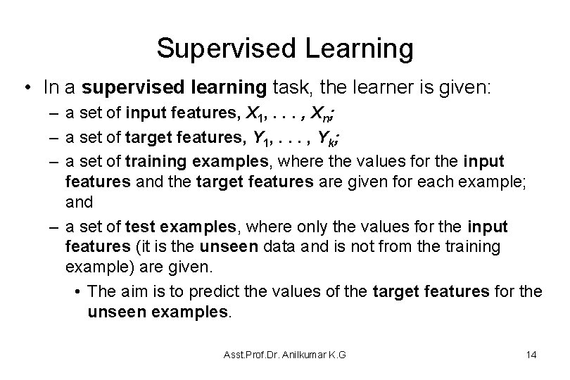 Supervised Learning • In a supervised learning task, the learner is given: – a
