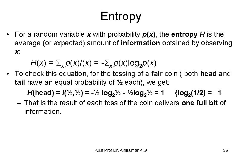 Entropy • For a random variable x with probability p(x), the entropy H is