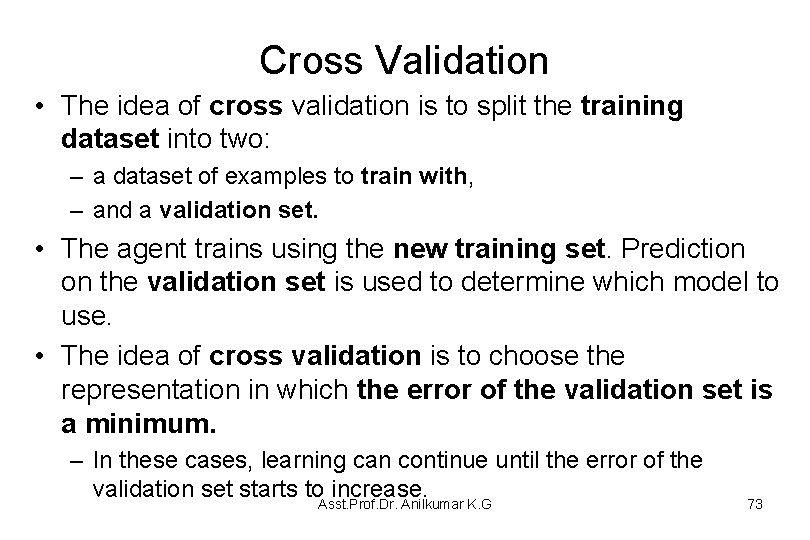 Cross Validation • The idea of cross validation is to split the training dataset