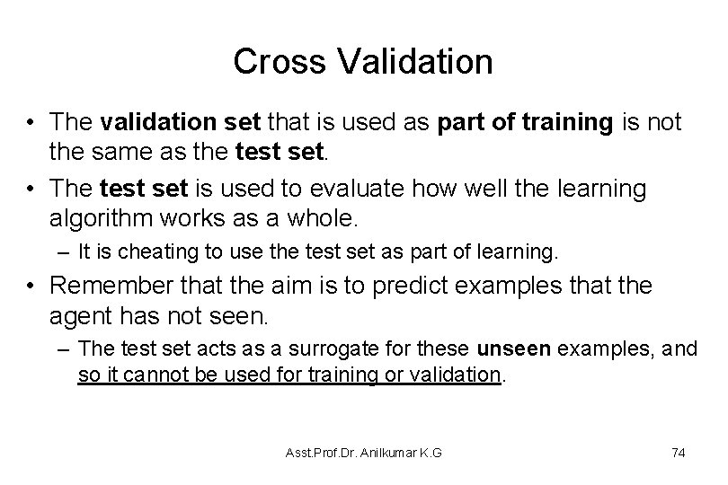 Cross Validation • The validation set that is used as part of training is