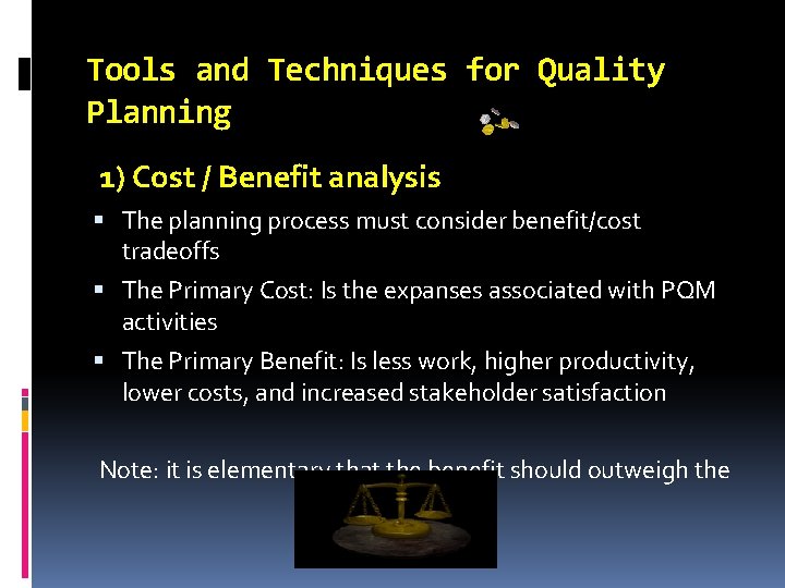 Tools and Techniques for Quality Planning 1) Cost / Benefit analysis The planning process