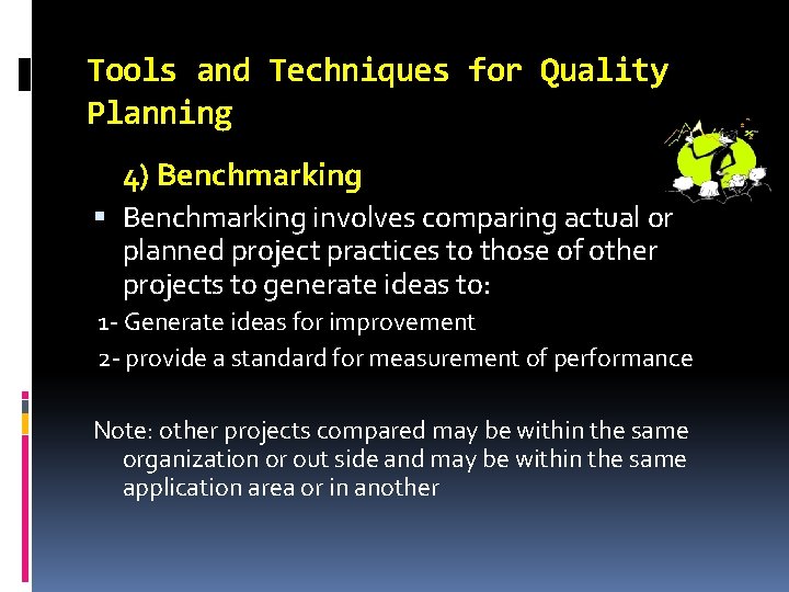Tools and Techniques for Quality Planning 4) Benchmarking involves comparing actual or planned project