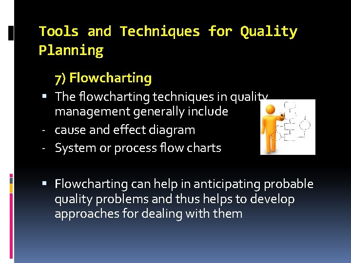 Tools and Techniques for Quality Planning 7) Flowcharting The flowcharting techniques in quality management