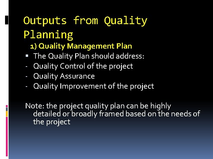 Outputs from Quality Planning 1) Quality Management Plan The Quality Plan should address: -