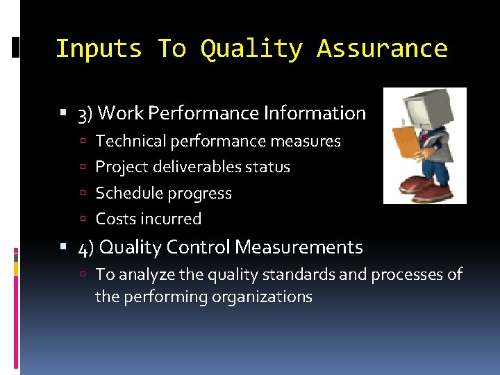 Inputs To Quality Assurance 3) Work Performance Information Technical performance measures Project deliverables status