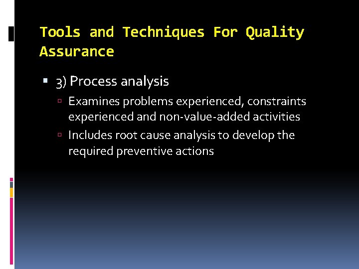 Tools and Techniques For Quality Assurance 3) Process analysis Examines problems experienced, constraints experienced