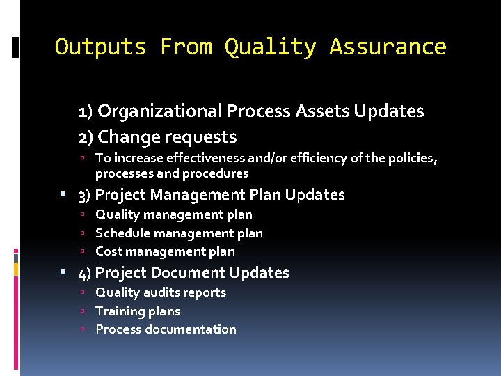 Outputs From Quality Assurance 1) Organizational Process Assets Updates 2) Change requests To increase