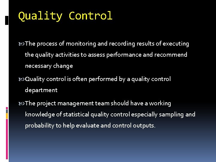 Quality Control The process of monitoring and recording results of executing the quality activities