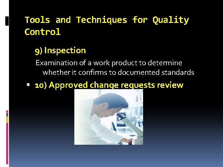 Tools and Techniques for Quality Control 9) Inspection Examination of a work product to