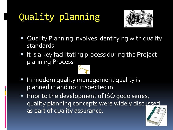 Quality planning Quality Planning involves identifying with quality standards It is a key facilitating