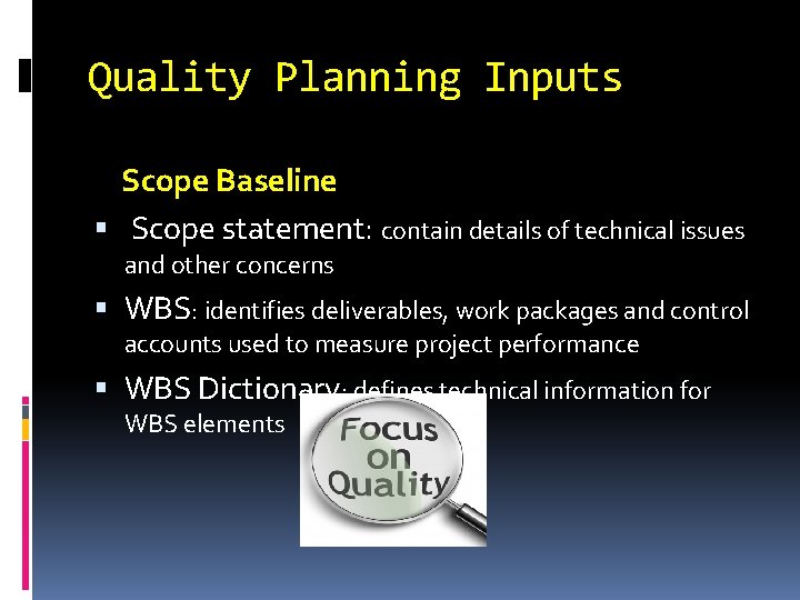 Quality Planning Inputs Scope Baseline Scope statement: contain details of technical issues and other