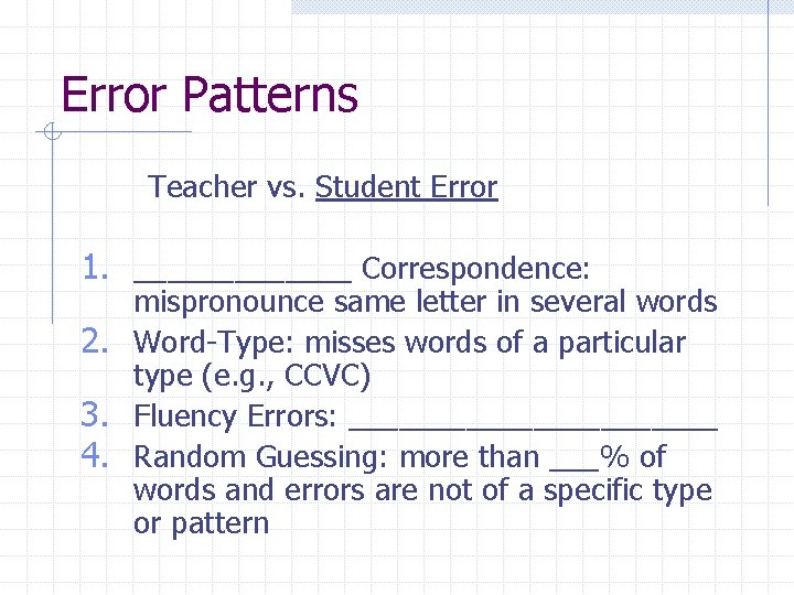 Error Patterns Teacher vs. Student Error 1. _______ Correspondence: mispronounce same letter in several