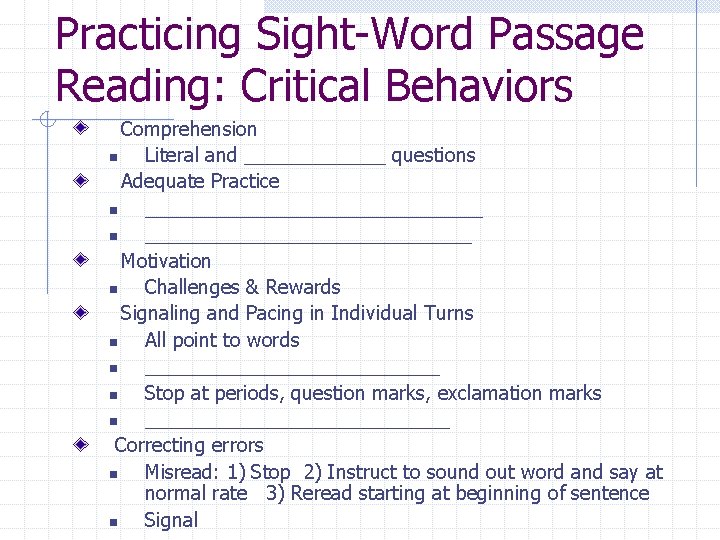 Practicing Sight-Word Passage Reading: Critical Behaviors Comprehension n Literal and _______ questions Adequate Practice