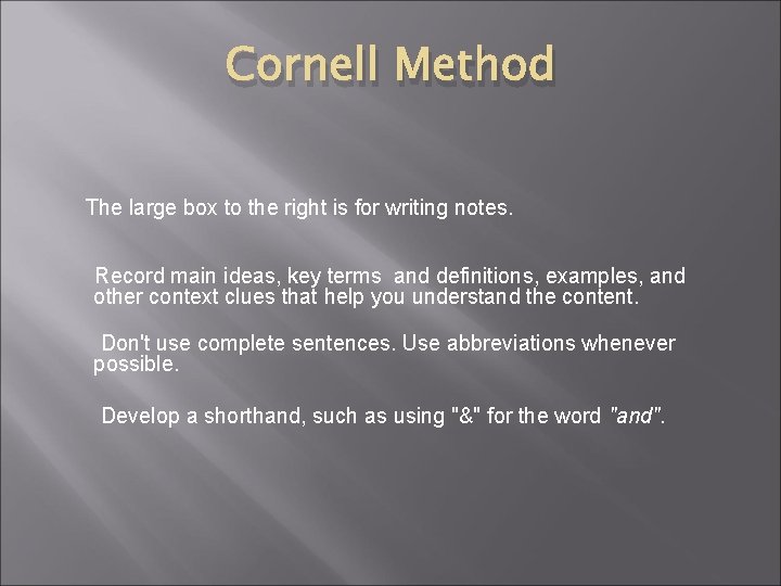 Cornell Method The large box to the right is for writing notes. Record main