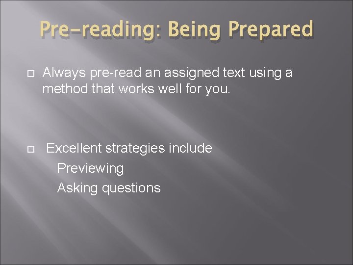 Pre-reading: Being Prepared Always pre-read an assigned text using a method that works well