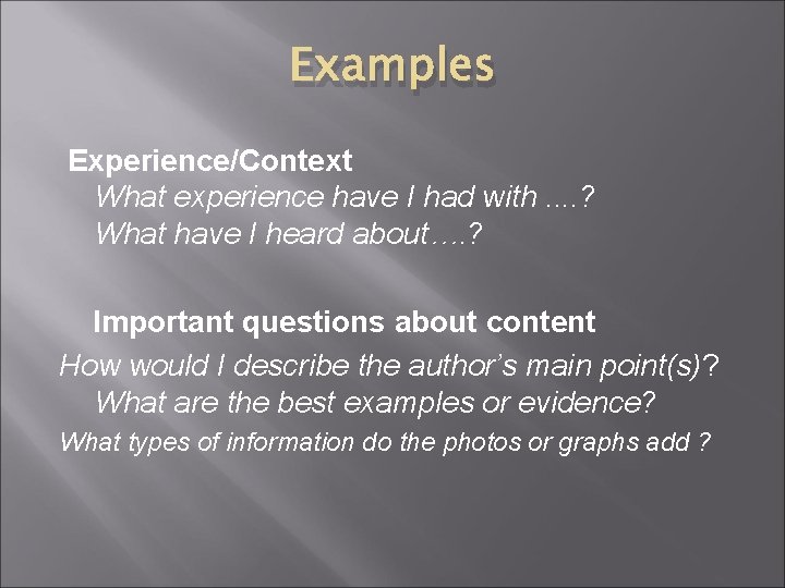 Examples Experience/Context What experience have I had with. . ? What have I heard