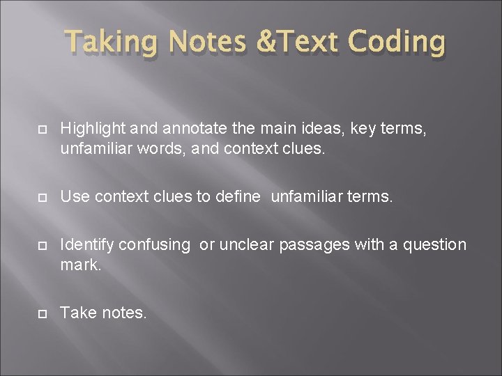 Taking Notes &Text Coding Highlight and annotate the main ideas, key terms, unfamiliar words,