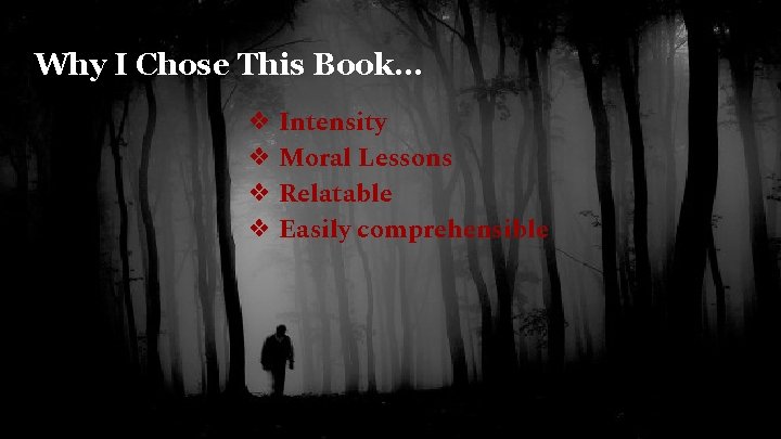 Why I Chose This Book. . . ❖ Intensity ❖ Moral Lessons ❖ Relatable